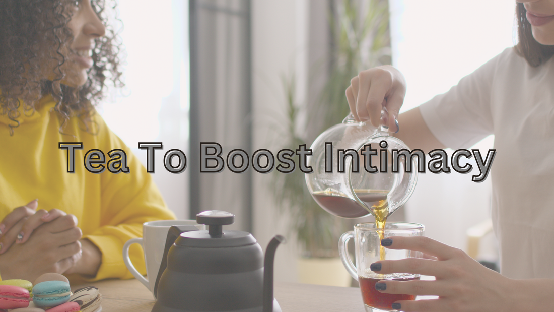 Tea To Boost Intimacy!
